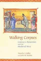 9780801451355-0801451353-Walking Corpses: Leprosy in Byzantium and the Medieval West