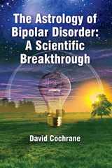 9780971695238-0971695237-The Astrology of Bipolar Disorder: A Scientific Breakthrough