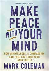 9781608684304-160868430X-Make Peace with Your Mind: How Mindfulness and Compassion Can Free You from Your Inner Critic