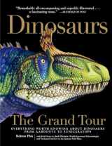 9781615192120-1615192123-Dinosaurs - The Grand Tour: Everything Worth Knowing About Dinosaurs from Aardonyx to Zuniceratops
