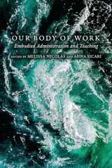 9781646422333-1646422333-Our Body of Work: Embodied Administration and Teaching