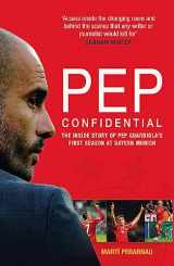 9781909715257-1909715255-Pep Confidential: The Inside Story of Pep Guardiola’s First Season at Bayern Munich