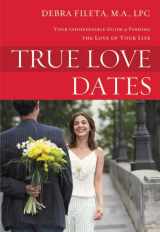 9780310336792-0310336791-True Love Dates: Your Indispensable Guide to Finding the Love of your Life