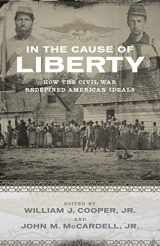 9780807143636-0807143634-In the Cause of Liberty: How the Civil War Redefined American Ideals (Southern Biography)