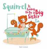 9781605376318-1605376310-Squirrel Is Going to Be a Big Sister