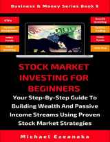 9781096335382-1096335387-Stock Market Investing For Beginners: Your Step-By-Step Guide To Building Wealth And Passive Income Streams Using Proven Stock Market Strategies (Business & Money Series)