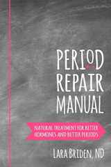 9781507728925-1507728921-Period Repair Manual: Natural Treatment for Better Hormones and Better Periods