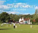 9781911595564-1911595563-Remarkable Village Cricket Grounds: An illustrated guide to the world’s atmospheric village cricket grounds