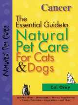 9781889540351-1889540358-Cancer: The Essential Guide to Natural Pet Care for Cats & Dogs (CompanionHouse Books) Includes Herbs, Homeopathy, Dietary Supplements, Natural Nutrition, Acupuncture, and More
