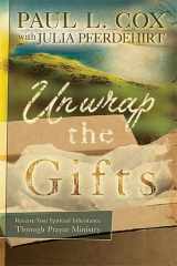 9781599793849-1599793849-Unwrap The Gifts: Receive Your Spiritual Inheritance Through Prayer Ministry