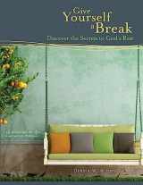 9781508719311-1508719314-Give Yourself a Break: Discover the Secrets to God's Rest