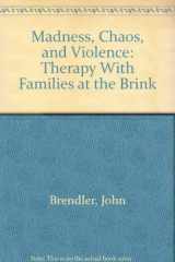9780788156670-0788156675-Madness, Chaos, and Violence: Therapy With Families at the Brink