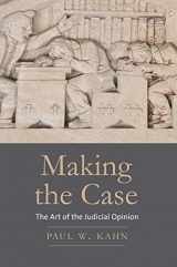 9780300212082-0300212089-Making the Case: The Art of the Judicial Opinion