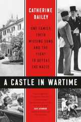 9780525559290-0525559299-A Castle in Wartime: One Family, Their Missing Sons, and the Fight to Defeat the Nazis