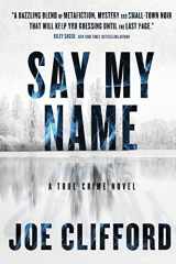 9781960725035-1960725033-Say My Name: A True-Crime Novel