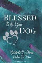 9781734308617-1734308613-Blessed to be Your Dog: Celebrate the Stories of Your Fur Hero