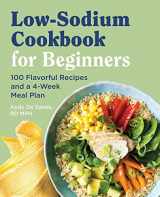 9781646119158-1646119150-Low Sodium Cookbook for Beginners: 100 Flavorful Recipes and a 4-Week Meal Plan