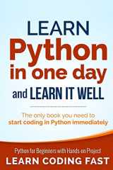 9781506094380-1506094384-Learn Python in One Day and Learn It Well: Python for Beginners with Hands-on Project. The only book you need to start coding in Python immediately