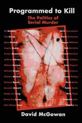 9780595326402-0595326404-Programmed to Kill: The Politics of Serial Murder