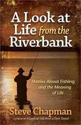 9780736955409-0736955402-A Look at Life from the Riverbank: Stories About Fishing and the Meaning of Life
