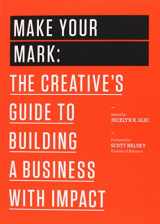9781477801239-1477801235-Make Your Mark: The Creative's Guide to Building a Business with Impact (99U)