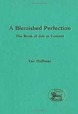 9781850755838-1850755833-A blemished perfection: The Book of Job in context (JSOT Supplement)