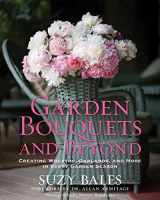 9781605290102-1605290106-Garden Bouquets and Beyond: Creating Wreaths, Garlands, and More in Every Garden Season