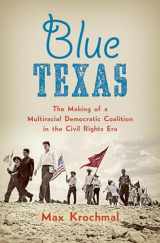 9781469661513-1469661519-Blue Texas: The Making of a Multiracial Democratic Coalition in the Civil Rights Era (Justice, Power, and Politics)