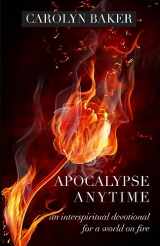 9781958061329-1958061328-Apocalypse Anytime: An Interspiritual Devotional for a World on Fire