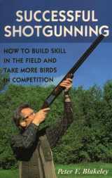 9780811739115-0811739112-Successful Shotgunning: How to Build Skill in the Field and Take More Birds in Competition