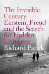 9781841152776-1841152773-The Invisible Century : Einstein, Freud and the Search for Hidden Universes