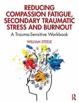 9780367144098-0367144093-Reducing Compassion Fatigue, Secondary Traumatic Stress, and Burnout: A Trauma-Sensitive Workbook