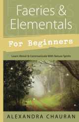9780738737133-0738737135-Faeries & Elementals for Beginners: Learn About & Communicate With Nature Spirits (Llewellyn's For Beginners, 39)