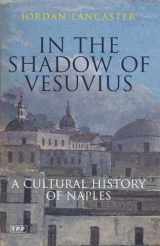 9781845116996-1845116992-In the Shadow of Vesuvius: A Cultural History of Naples