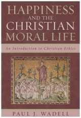 9780742551787-0742551784-Happiness and the Christian Moral Life: An Introduction to Christian Ethics