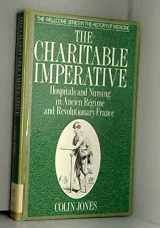 9780415021333-0415021332-The Charitable Imperative: Hospitals and Nursing in Ancient Regime and Revolutionary France (Wellcome Institute Series in the History of Medicine)