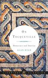 9780871407047-0871407043-On Tocqueville: Democracy and America (Liveright Classics)