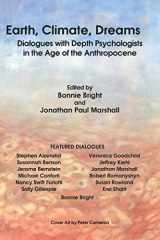 9780997955026-0997955023-Earth, Climate, Dreams: Dialogues with Depth Psychologists in the Age of the Anthropocene