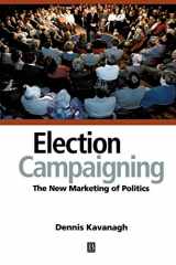 9780631198116-0631198113-Election Campaigning: The New Marketing of Politics