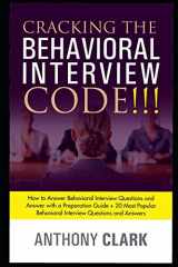 9781096708285-1096708280-Cracking the Behavioral Interview Code!!!: How to Answer Behavioral Interview Questions and Answer with a Preparation Guide + 20 Most Popular Behavioral Interview Questions and Answers.