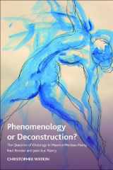 9780748637591-0748637591-Phenomenology or Deconstruction?: The Question of Ontology in Maurice Merleau-Ponty, Paul Ricoeur and Jean-Luc Nancy