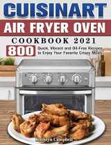 9781801242592-1801242593-Cuisinart Air Fryer Oven Cookbook 2021: 800 Quick, Vibrant and Oil-Free Recipes to Enjoy Your Favorite Crispy Meals