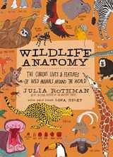 9781635863888-1635863880-Wildlife Anatomy: The Curious Lives & Features of Wild Animals around the World
