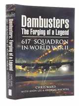 9781848840027-1848840020-Dambusters: The Forgoing of a Legend: 617 Squadron