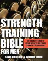 9781578265527-1578265525-Strength Training Bible for Men: The Complete Guide to Lifting Weights for Power, Strength & Performance