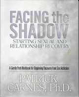 9781929866014-1929866011-Facing the Shadow: Starting Sexual and Relationship Recovery: A Gentle Path Workbook for Beginning Recovery from Sex Addiction