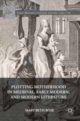 9783319404530-3319404539-Plotting Motherhood in Medieval, Early Modern, and Modern Literature (Early Modern Cultural Studies 1500–1700)