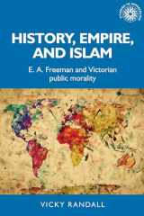 9781526135810-1526135817-History, empire, and Islam: E. A. Freeman and Victorian public morality (Studies in Imperialism, 176)