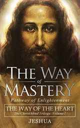 9781941489482-1941489486-The Way of Mastery, Pathway of Enlightenment: The Way of the Heart: The Christ Mind Trilogy Vol I ( Pocket Edition )