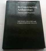9780521301411-0521301416-Re-Constructing Archaeology: Theory and Practice (New Studies in Archaeology)